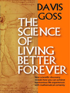 The Science of Living Better Forever  1 by Davis Goss eBook